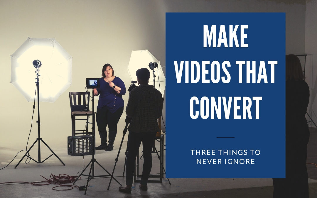 3 Tips for Making Videos that Convert